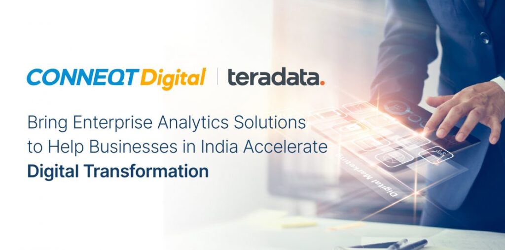 Conneqt and Teradata bring Enterprise Analytics Solutions to help businesses in India accelerate Digital Transformation