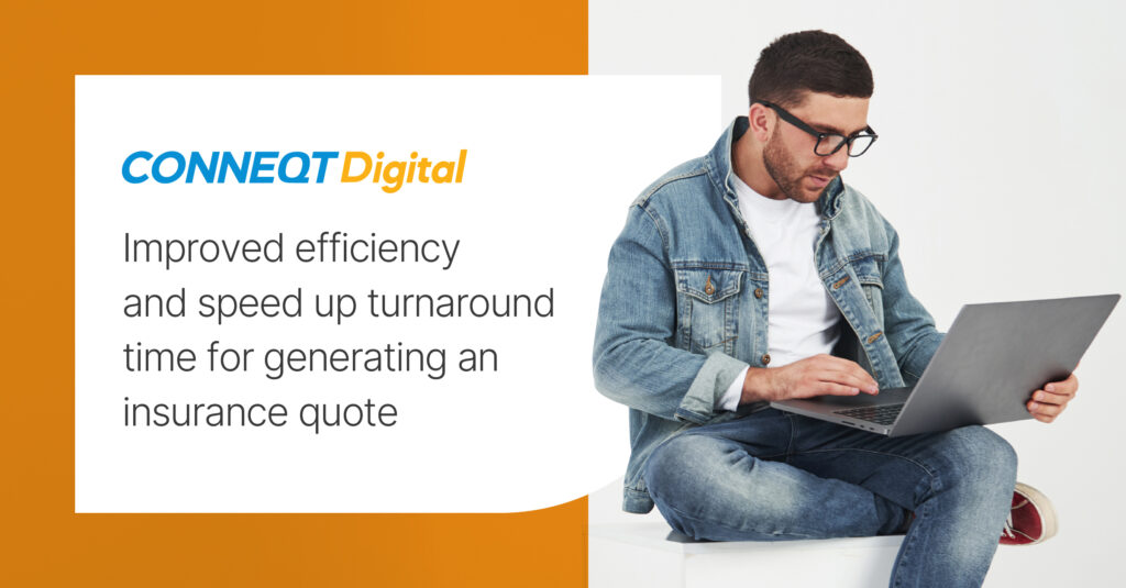 Improved efficiency and  sped up turnaround time  for generating an  insurance quote