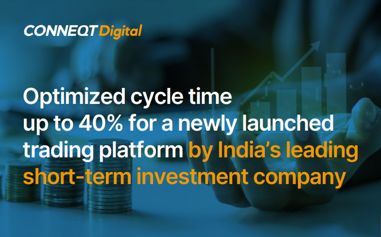 Optimized cycle time up to 40% for a newly launched trading platform by India’s leading short-term investment company