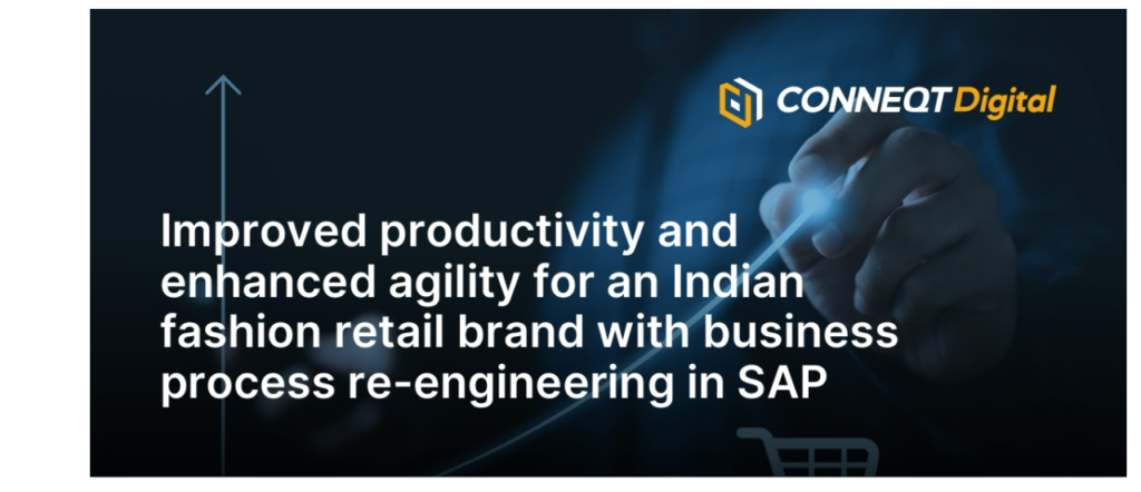 Improved productivity and  enhanced agility for an Indian  fashion retail brand with business  process re-engineering in SAP
