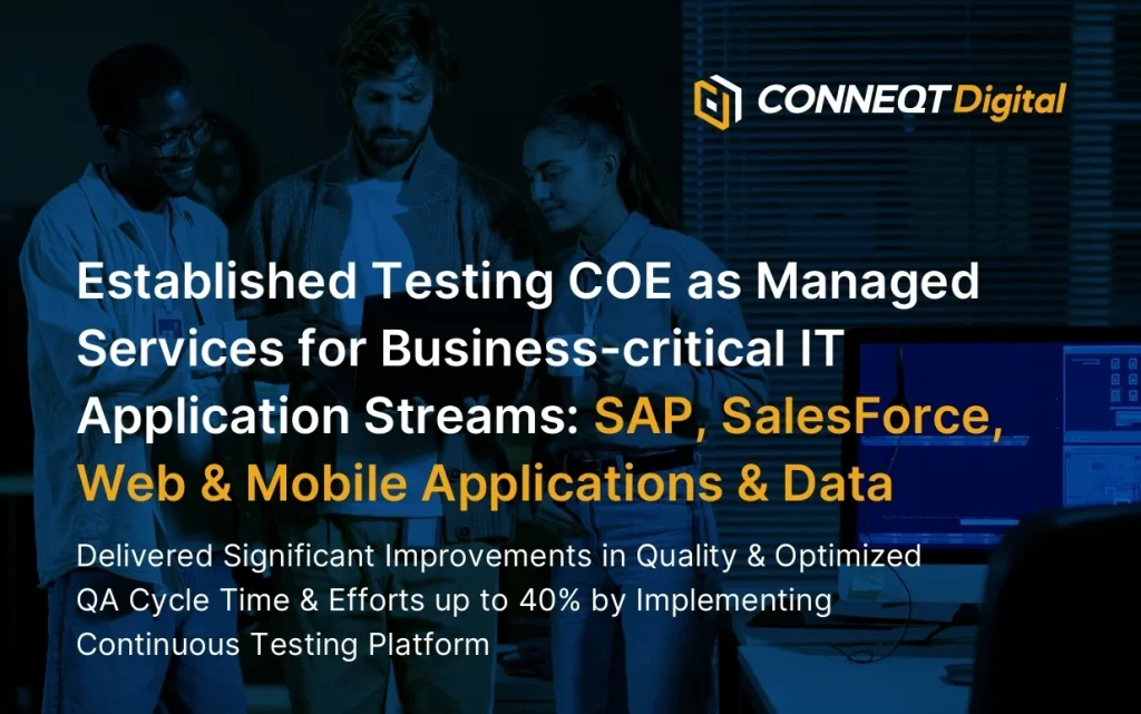 Established Testing COE as Managed Services for Business-critical IT Application Streams: SAP, SalesForce, Web & Mobile Applications & Data