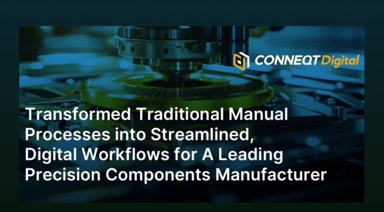 Transformed Traditional Manual Processes into Streamlined, Digital Workflows for A Leading Precision Components Manufacturer